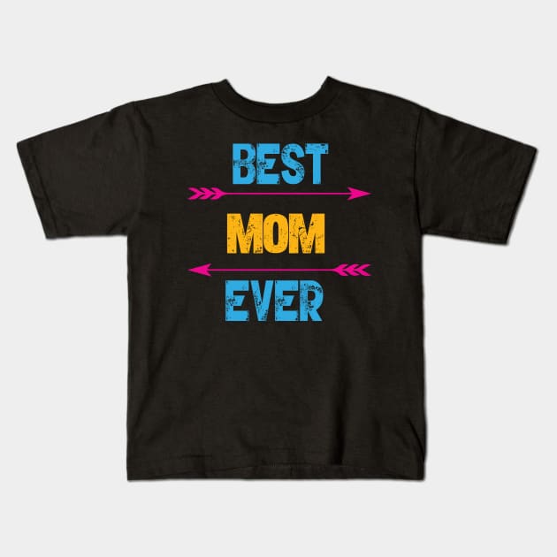 Best Mom Ever Kids T-Shirt by Gift Designs